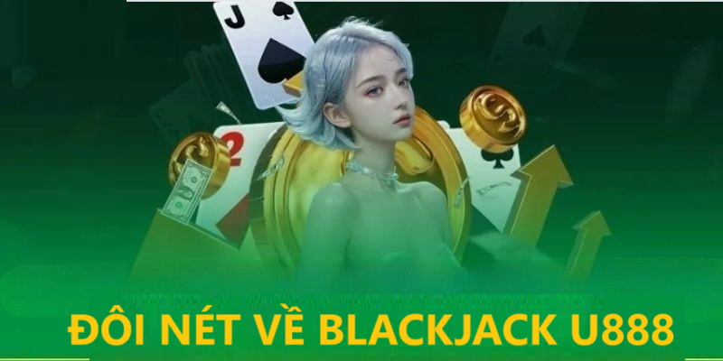 Cơ bản về game bài blackjack U888 có thể bạn chưa biết