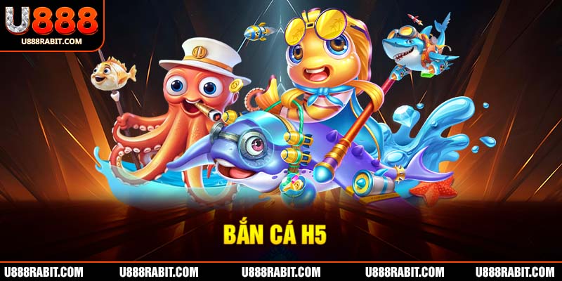 Chinh phục tựa game bắn cá đổi thưởng H5 siêu hấp